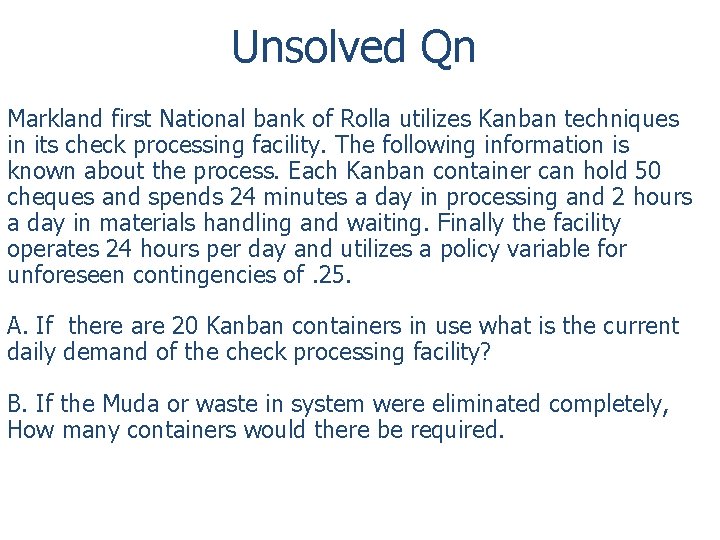 Unsolved Qn Markland first National bank of Rolla utilizes Kanban techniques in its check