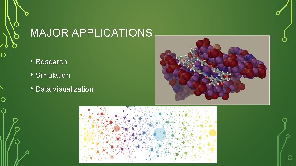 MAJOR APPLICATIONS • Research • Simulation • Data visualization 