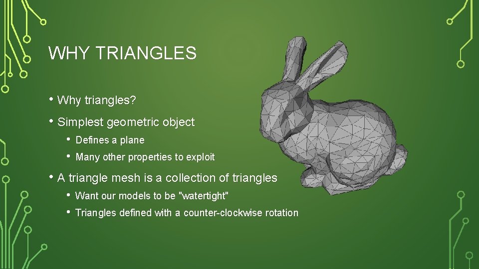 WHY TRIANGLES • Why triangles? • Simplest geometric object • • Defines a plane