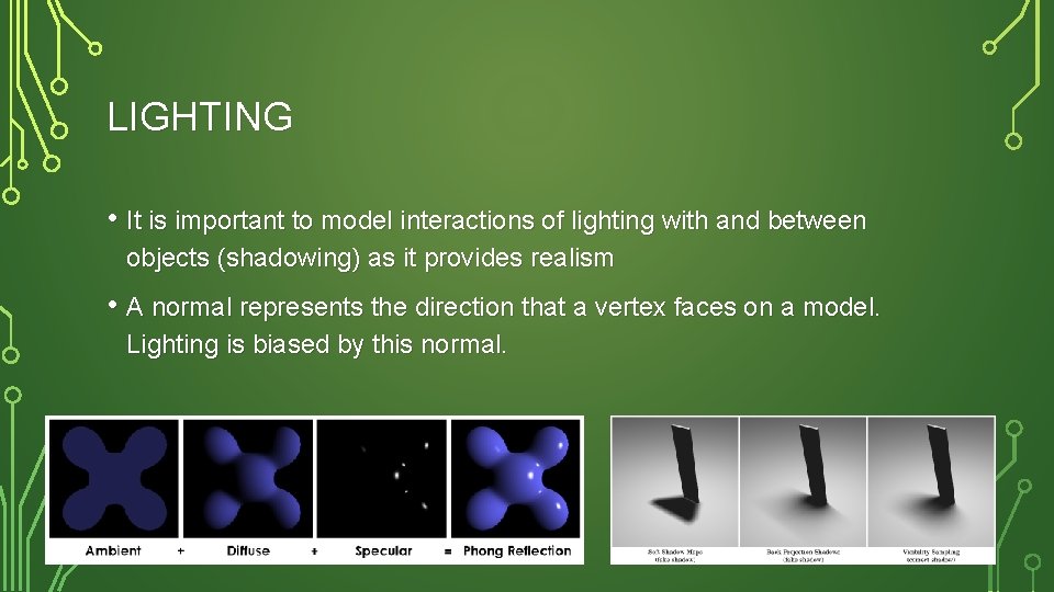 LIGHTING • It is important to model interactions of lighting with and between objects