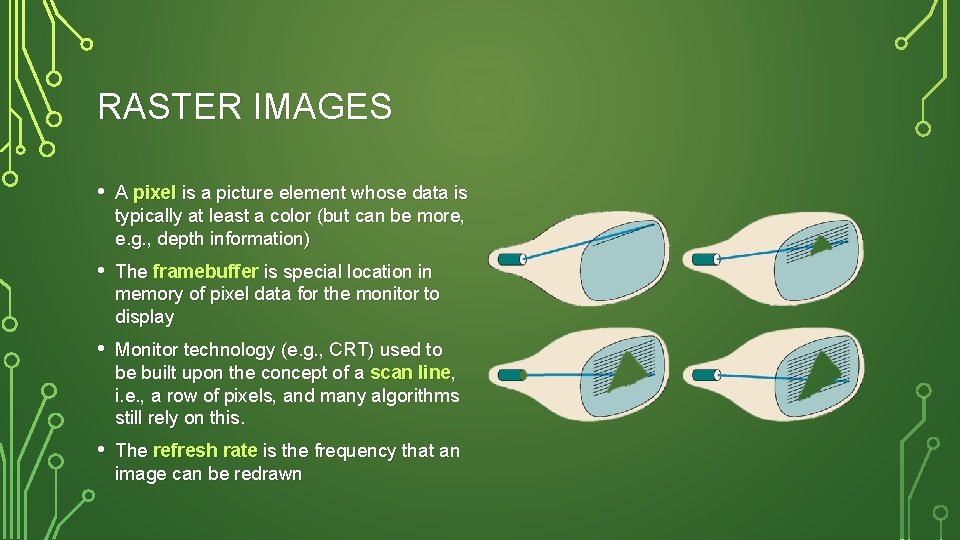 RASTER IMAGES • A pixel is a picture element whose data is typically at