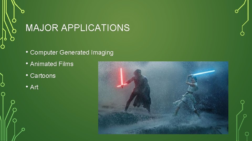 MAJOR APPLICATIONS • Computer Generated Imaging • Animated Films • Cartoons • Art 