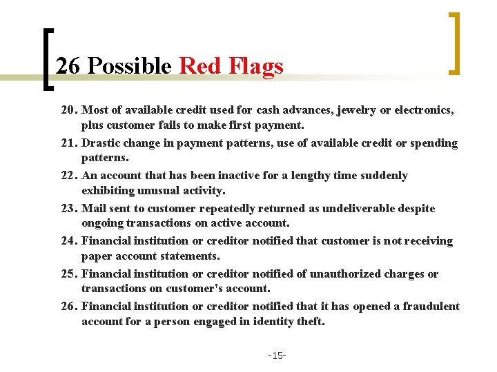 26 Possible Red Flags 20. Most of available credit used for cash advances, jewelry