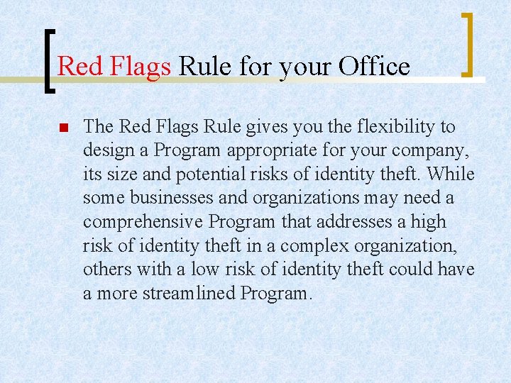 Red Flags Rule for your Office n The Red Flags Rule gives you the