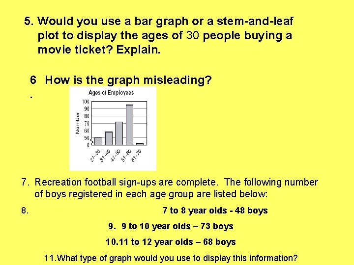 5. Would you use a bar graph or a stem-and-leaf plot to display the