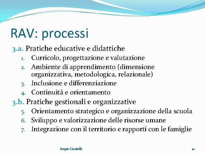 RAV: processi 3. a. Pratiche educative e didattiche Curricolo, progettazione e valutazione 2. Ambiente