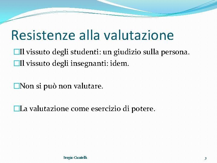 Resistenze alla valutazione �Il vissuto degli studenti: un giudizio sulla persona. �Il vissuto degli