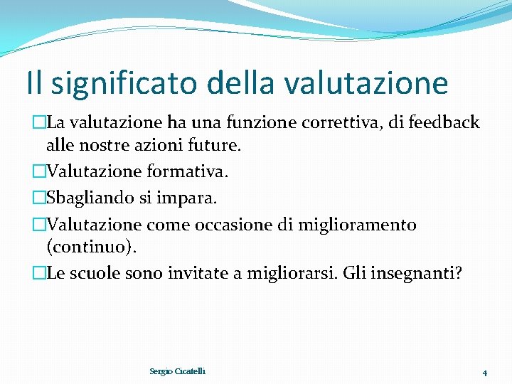 Il significato della valutazione �La valutazione ha una funzione correttiva, di feedback alle nostre