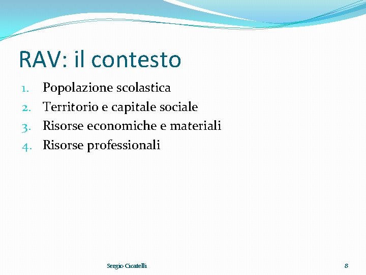 RAV: il contesto 1. 2. 3. 4. Popolazione scolastica Territorio e capitale sociale Risorse