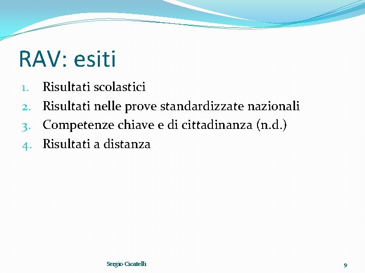 RAV: esiti 1. 2. 3. 4. Risultati scolastici Risultati nelle prove standardizzate nazionali Competenze