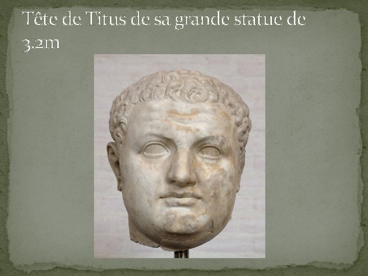 Tête de Titus de sa grande statue de 3. 2 m 