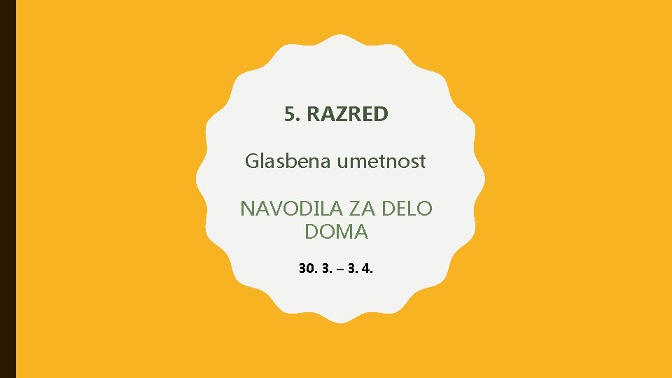5. RAZRED Glasbena umetnost NAVODILA ZA DELO DOMA 30. 3. – 3. 4. 