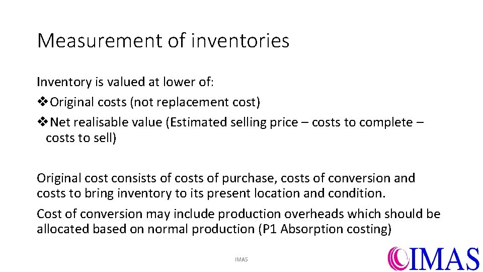 Measurement of inventories Inventory is valued at lower of: v. Original costs (not replacement