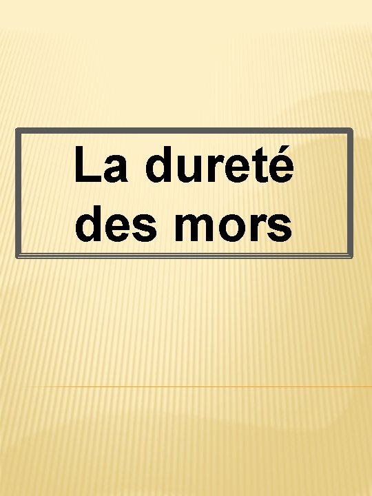 La dureté des mors 