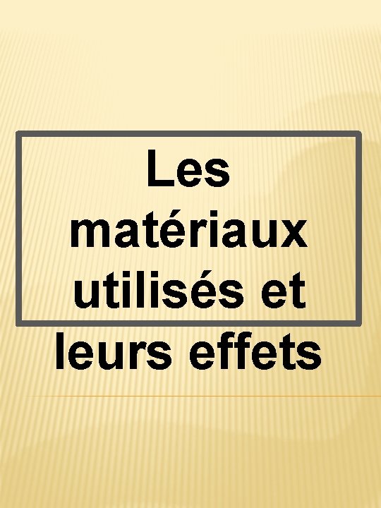 Les matériaux utilisés et leurs effets 