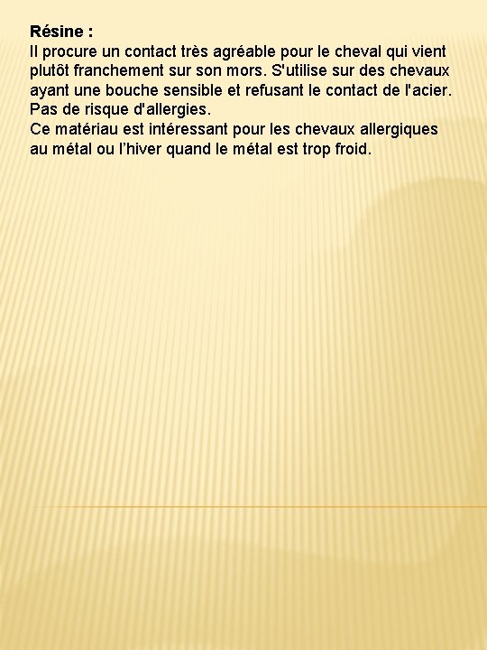 Résine : Il procure un contact très agréable pour le cheval qui vient plutôt