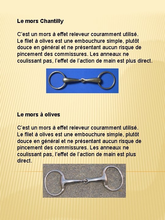 Le mors Chantilly C’est un mors à effet releveur couramment utilisé. Le filet à