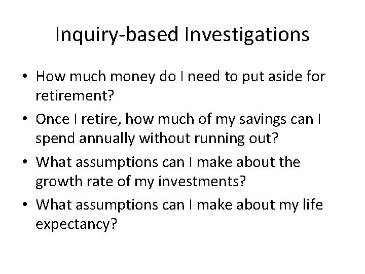 Inquiry-based Investigations • How much money do I need to put aside for retirement?