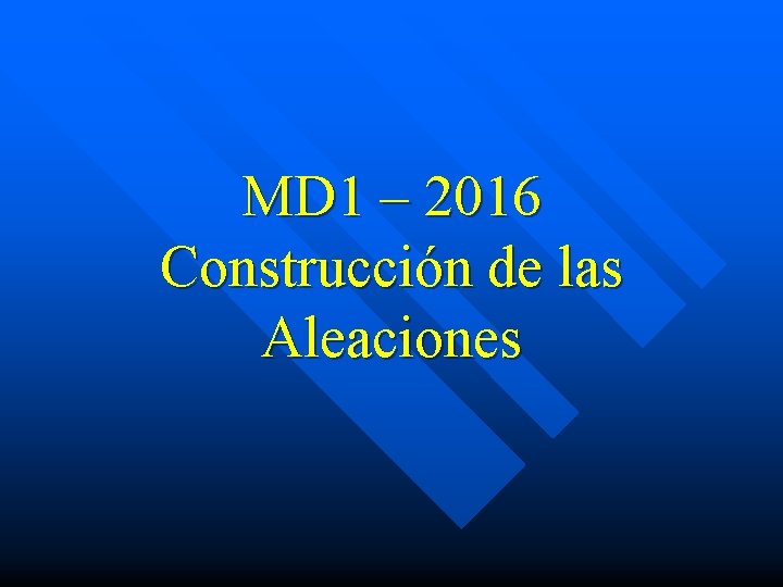 MD 1 – 2016 Construcción de las Aleaciones 