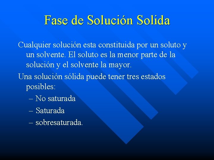 Fase de Solución Solida Cualquier solución esta constituida por un soluto y un solvente.