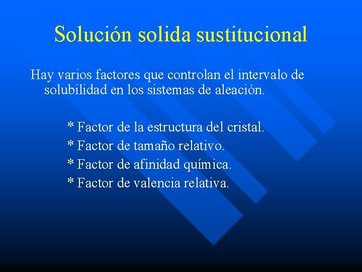 Solución solida sustitucional Hay varios factores que controlan el intervalo de solubilidad en los