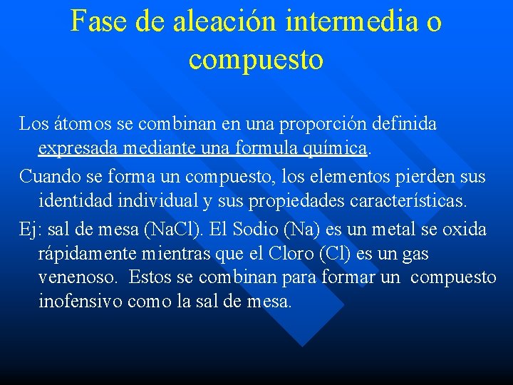 Fase de aleación intermedia o compuesto Los átomos se combinan en una proporción definida