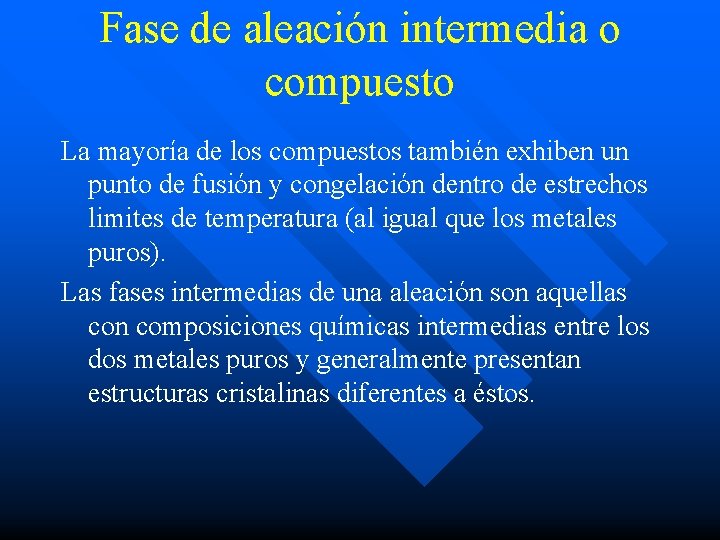 Fase de aleación intermedia o compuesto La mayoría de los compuestos también exhiben un