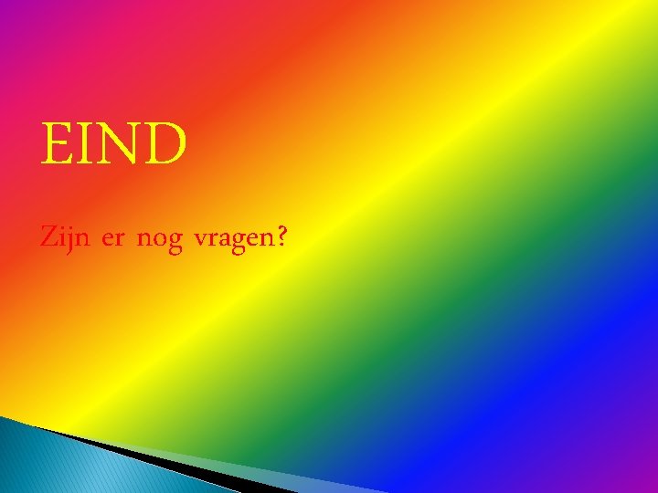 EIND Zijn er nog vragen? 