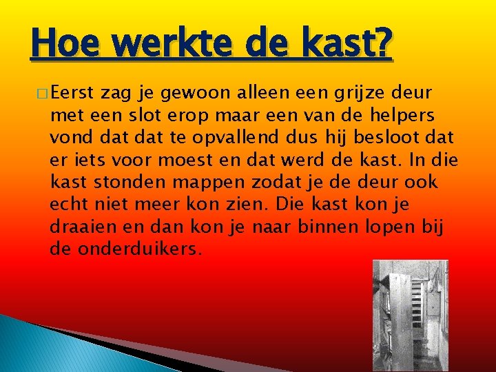 Hoe werkte de kast? � Eerst zag je gewoon alleen grijze deur met een