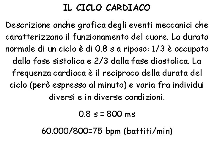 IL CICLO CARDIACO Descrizione anche grafica degli eventi meccanici che caratterizzano il funzionamento del