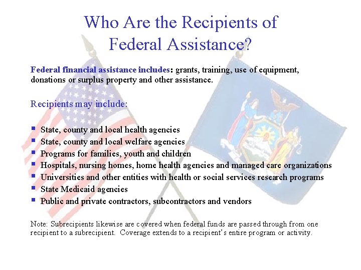 Who Are the Recipients of Federal Assistance? Federal financial assistance includes: grants, training, use