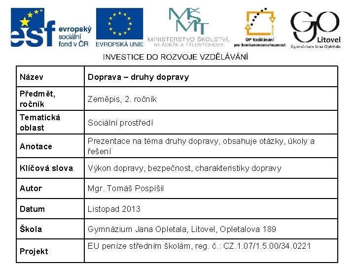 Název Doprava – druhy dopravy Předmět, ročník Zeměpis, 2. ročník Tematická oblast Sociální prostředí