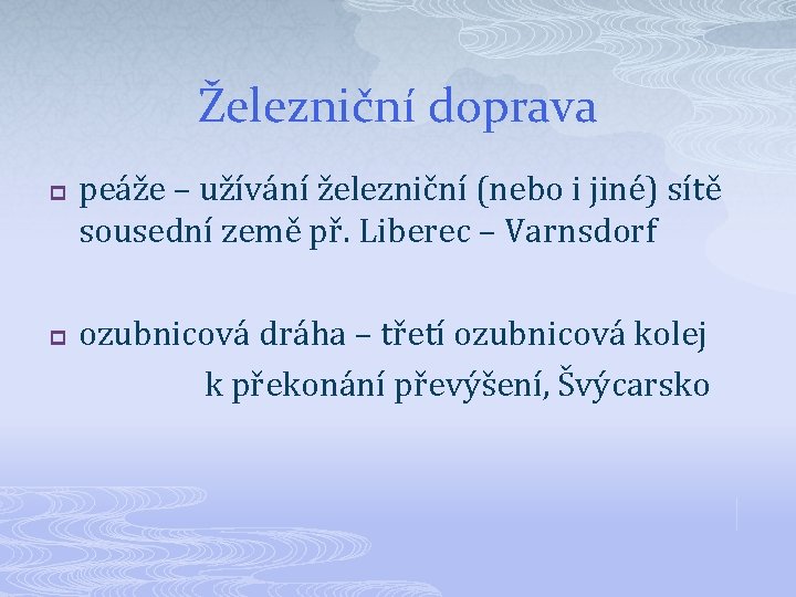 Železniční doprava p peáže – užívání železniční (nebo i jiné) sítě sousední země př.