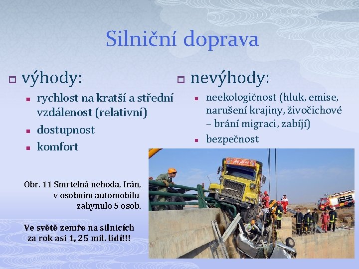 Silniční doprava p výhody: n n n rychlost na kratší a střední vzdálenost (relativní)