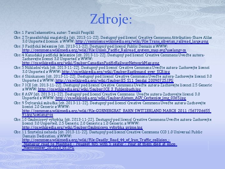 Zdroje: Obr. 1 Parní lokomotiva, autor: Tomáš Pospíšil Obr. 2 Transsibiřská magistrála [cit. 2013