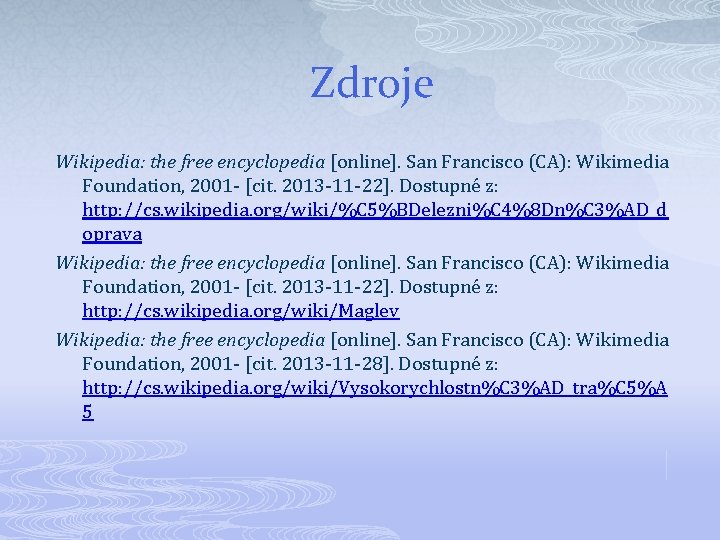 Zdroje Wikipedia: the free encyclopedia [online]. San Francisco (CA): Wikimedia Foundation, 2001 - [cit.
