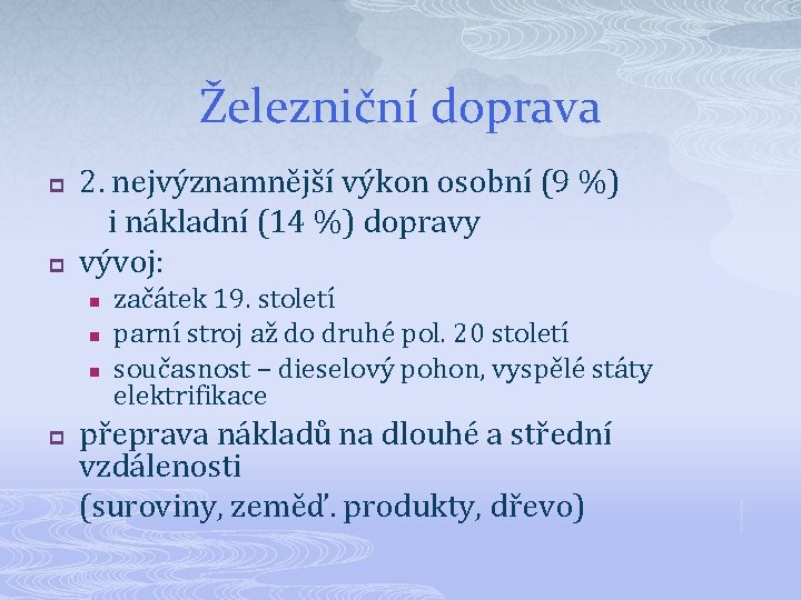 Železniční doprava 2. nejvýznamnější výkon osobní (9 %) i nákladní (14 %) dopravy p