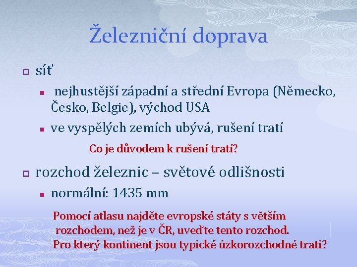 Železniční doprava p síť n n nejhustější západní a střední Evropa (Německo, Česko, Belgie),