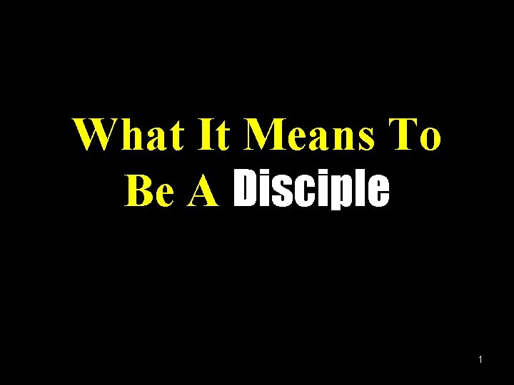 What It Means To Be A Disciple 1 