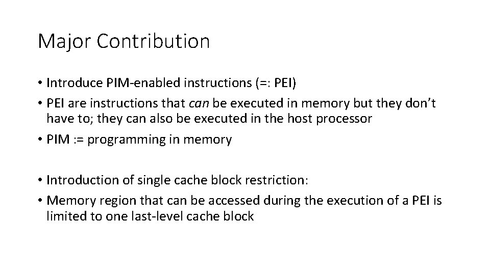 Major Contribution • Introduce PIM-enabled instructions (=: PEI) • PEI are instructions that can