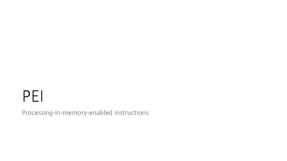 PEI Processing-in-memory-enabled instructions 