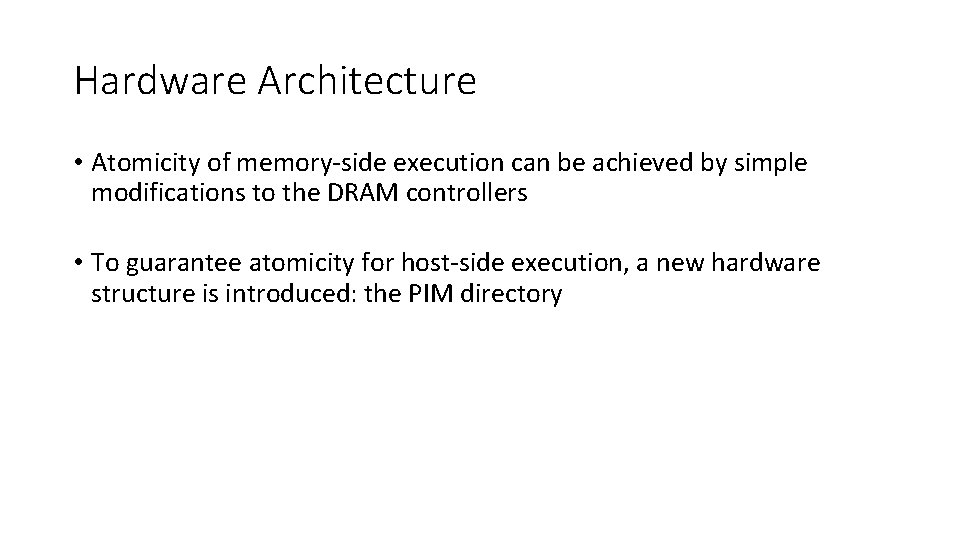 Hardware Architecture • Atomicity of memory-side execution can be achieved by simple modifications to