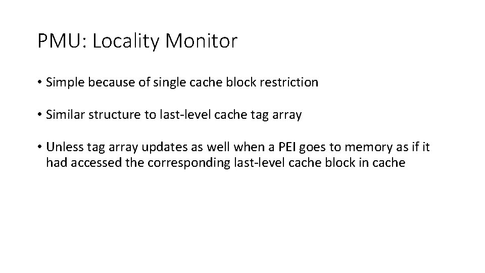 PMU: Locality Monitor • Simple because of single cache block restriction • Similar structure