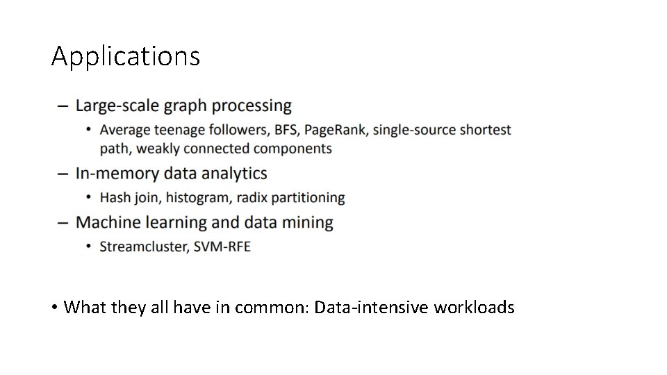 Applications • What they all have in common: Data-intensive workloads 