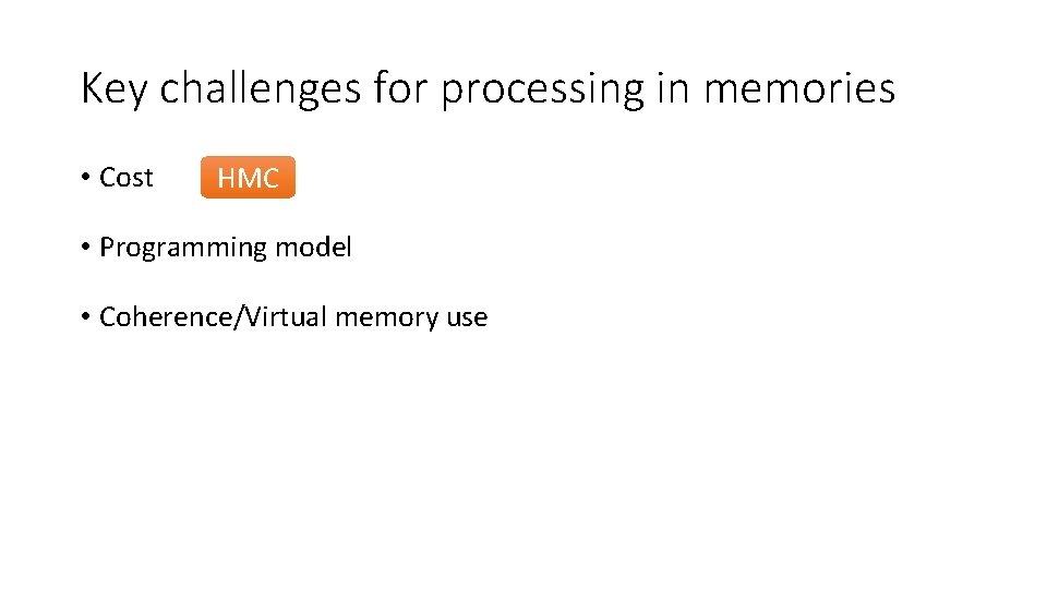 Key challenges for processing in memories • Cost HMC • Programming model • Coherence/Virtual
