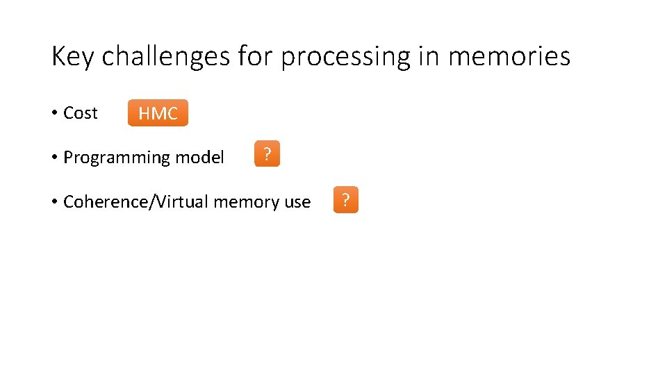 Key challenges for processing in memories • Cost HMC • Programming model ? •