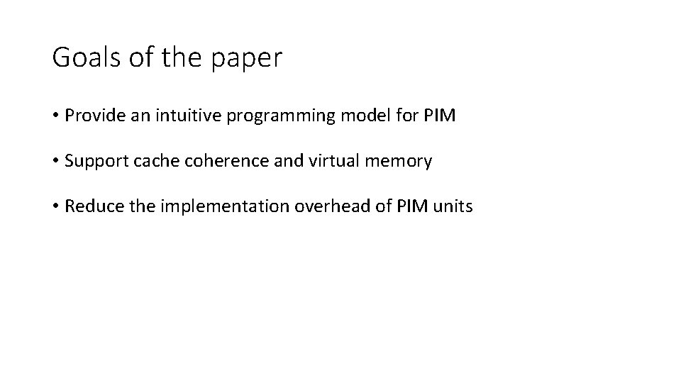 Goals of the paper • Provide an intuitive programming model for PIM • Support