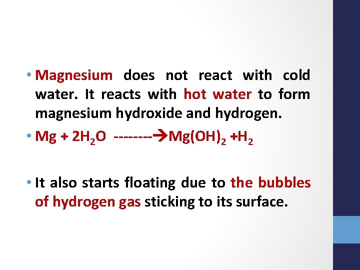 • Magnesium does not react with cold water. It reacts with hot water • Magnesium does not react with cold water. It reacts with hot water