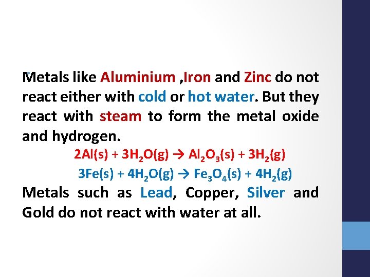 • Metals like Aluminium , Iron and Zinc do not react either with • Metals like Aluminium , Iron and Zinc do not react either with