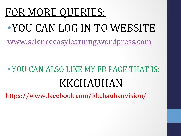 FOR MORE QUERIES: • YOU CAN LOG IN TO WEBSITE www. scienceeasylearning. wordpress. com FOR MORE QUERIES: • YOU CAN LOG IN TO WEBSITE www. scienceeasylearning. wordpress. com